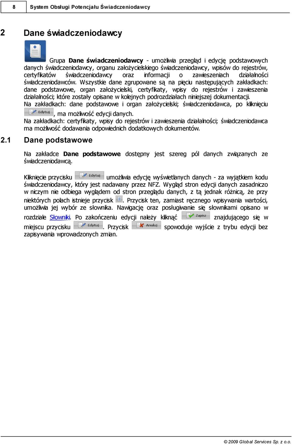 Wszystkie dane zgrupowane są na pięciu następujących zakładkach: dane podstawowe, organ założycielski, certyfikaty, wpisy do rejestrów i zawieszenia działalności; które zostały opisane w kolejnych