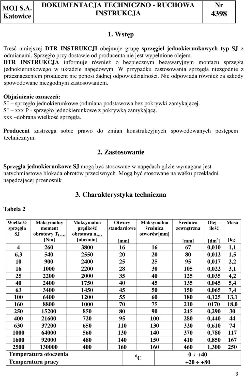 W przypadku zastosowania sprzęgła niezgodnie z przeznaczeniem producent nie ponosi żadnej odpowiedzialności. Nie odpowiada również za szkody spowodowane niezgodnym zastosowaniem.