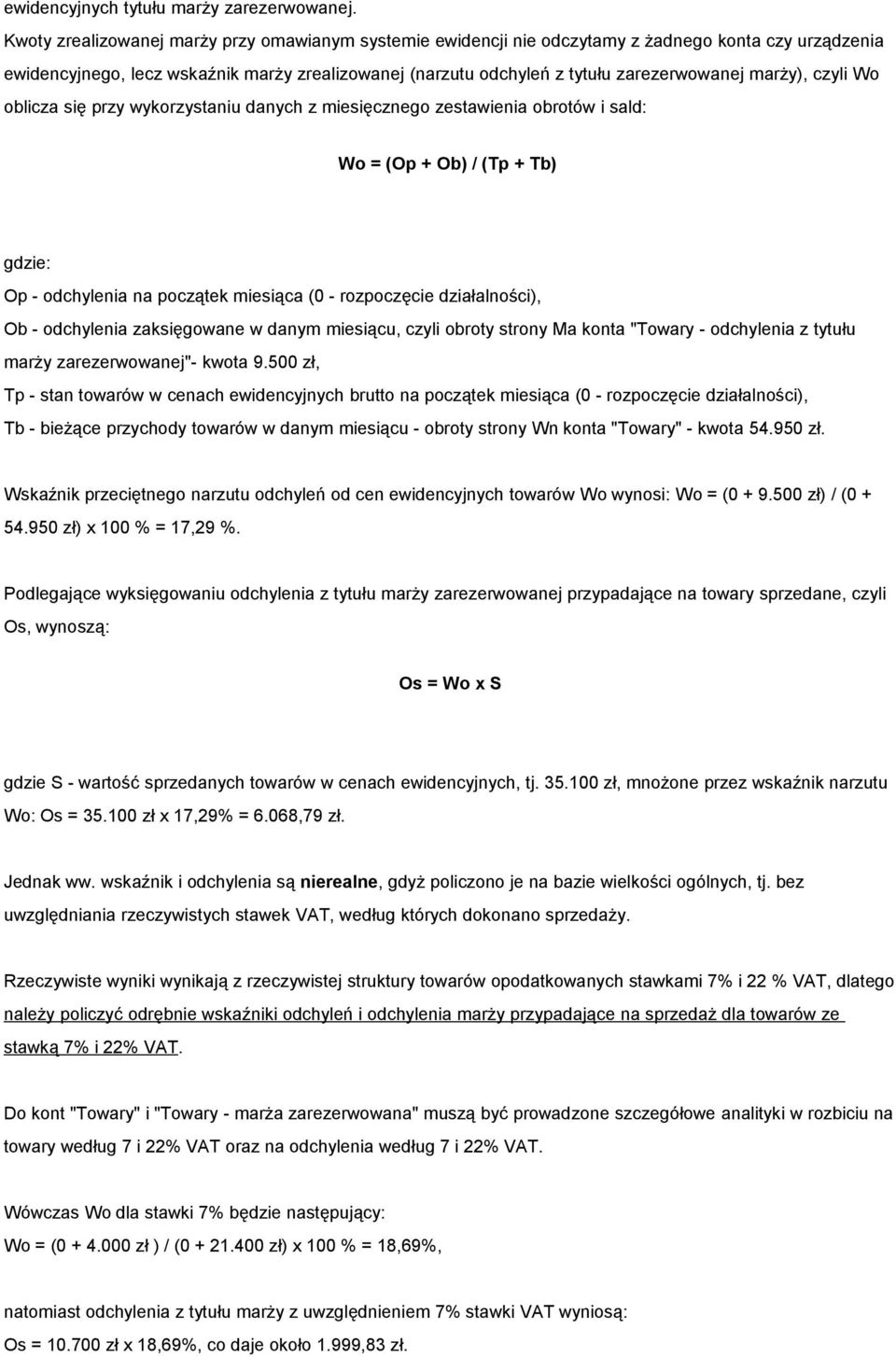 marży), czyli Wo oblicza się przy wykorzystaniu danych z miesięcznego zestawienia obrotów i sald: Wo = (Op + Ob) / (Tp + Tb) gdzie: Op - odchylenia na początek miesiąca (0 - rozpoczęcie