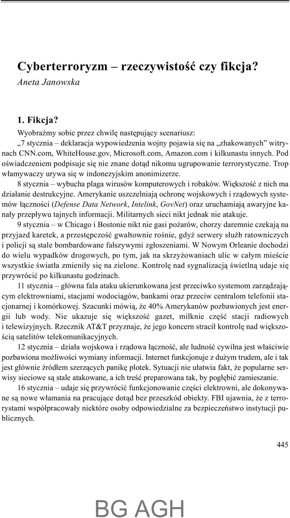 com i kilkunastu innych. Pod oœwiadczeniem podpisuje siê nie znane dot¹d nikomu ugrupowanie terrorystyczne. Trop w³amywaczy urywa siê w indonezyjskim anonimizerze.