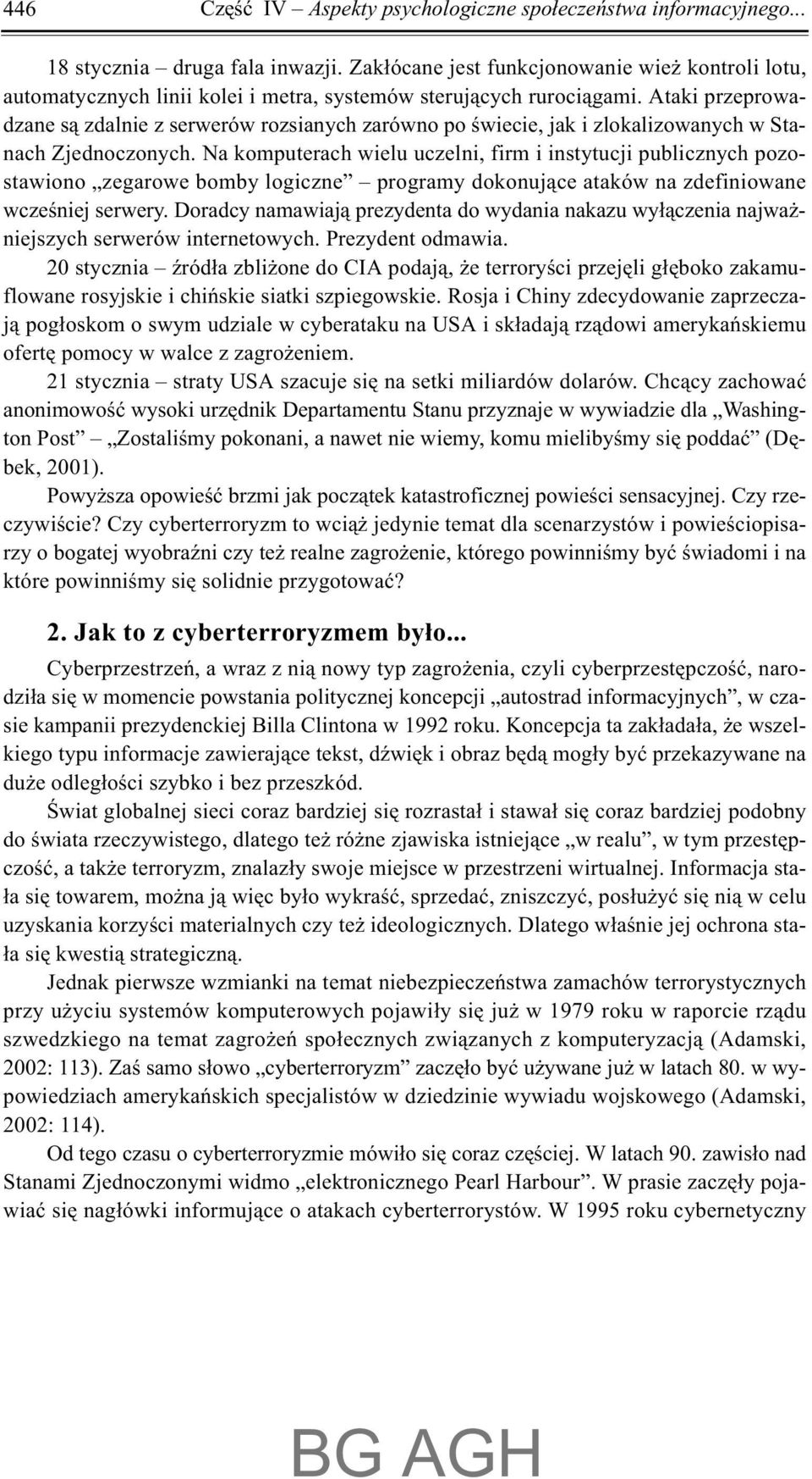 Ataki przeprowadzane s¹ zdalnie z serwerów rozsianych zarówno po œwiecie, jak i zlokalizowanych w Stanach Zjednoczonych.