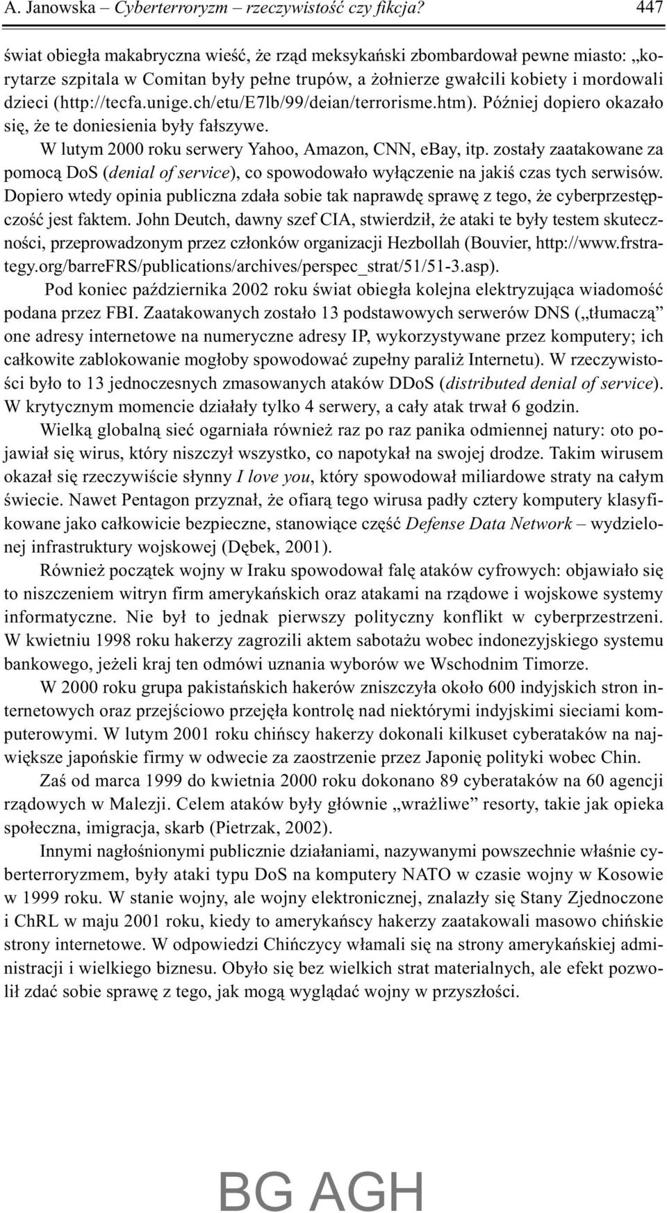 ch/etu/e7lb/99/deian/terrorisme.htm). PóŸniej dopiero okaza³o siê, e te doniesienia by³y fa³szywe. W lutym 2000 roku serwery Yahoo, Amazon, CNN, ebay, itp.