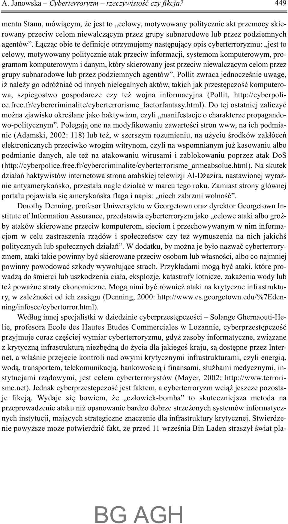 ¹cz¹c obie te definicje otrzymujemy nastêpuj¹cy opis cyberterroryzmu: jest to celowy, motywowany politycznie atak przeciw informacji, systemom komputerowym, programom komputerowym i danym, który