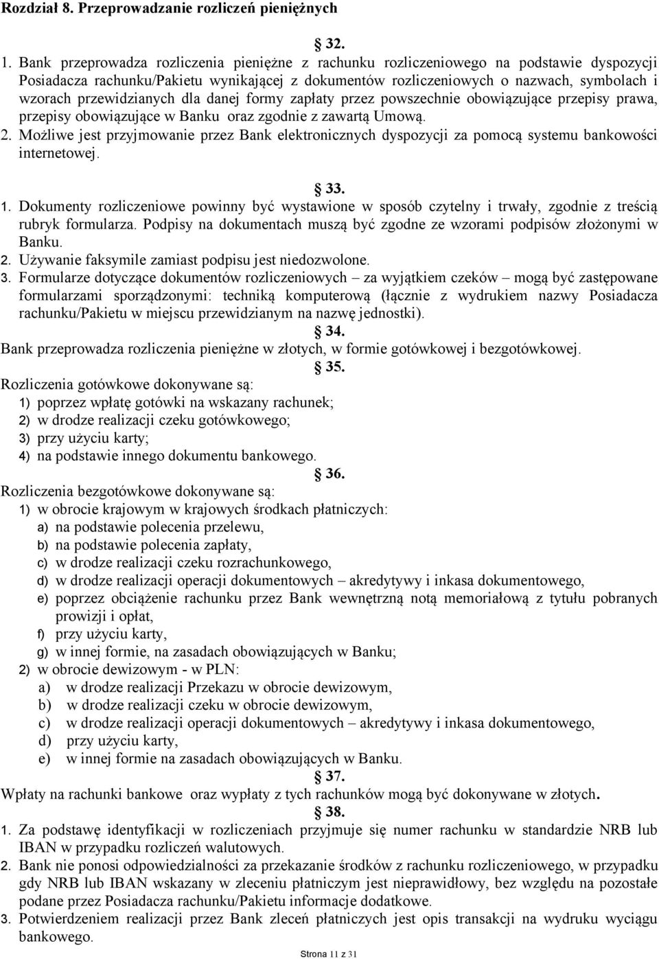 przewidzianych dla danej formy zapłaty przez powszechnie obowiązujące przepisy prawa, przepisy obowiązujące w Banku oraz zgodnie z zawartą Umową. 2.