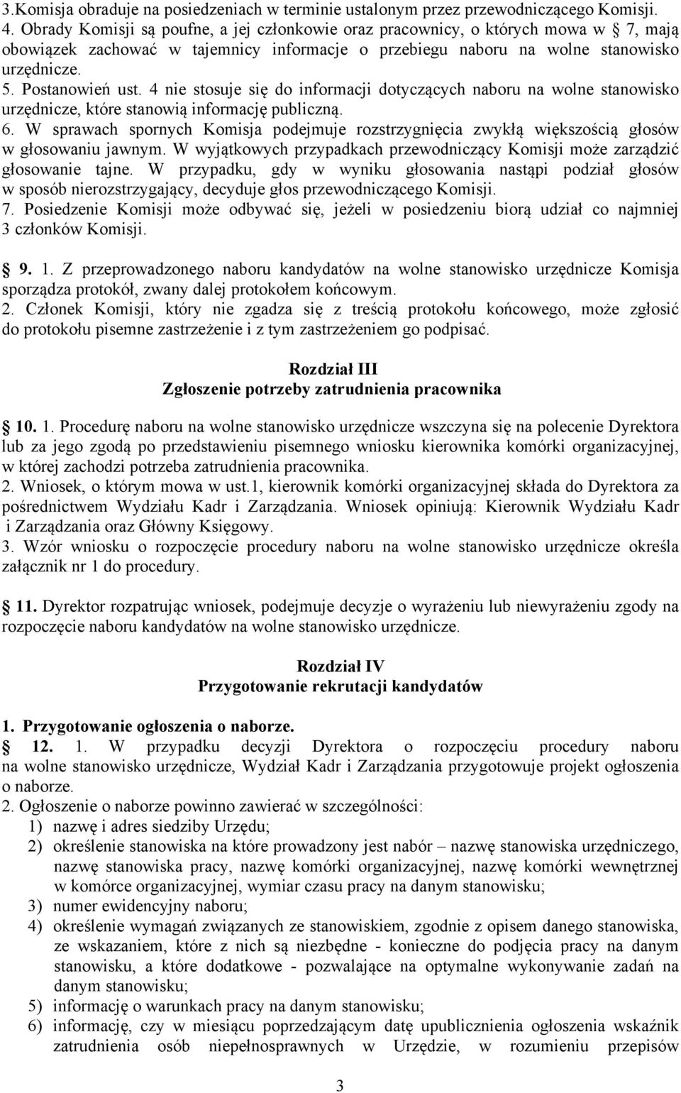 4 nie stosuje się do informacji dotyczących naboru na wolne stanowisko urzędnicze, które stanowią informację publiczną. 6.