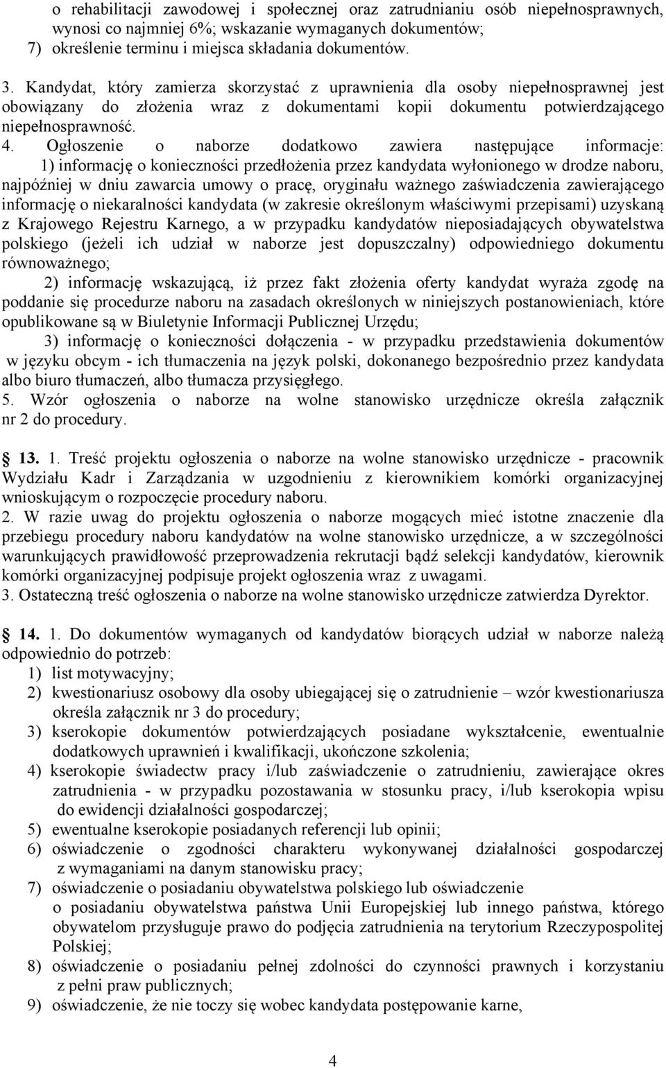 Ogłoszenie o naborze dodatkowo zawiera następujące informacje: 1) informację o konieczności przedłożenia przez kandydata wyłonionego w drodze naboru, najpóźniej w dniu zawarcia umowy o pracę,