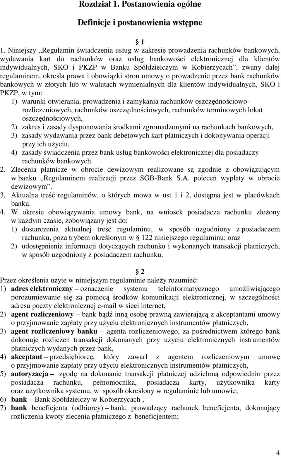 Spółdzielczym w Kobierzycach, zwany dalej regulaminem, określa prawa i obowiązki stron umowy o prowadzenie przez bank rachunków bankowych w złotych lub w walutach wymienialnych dla klientów