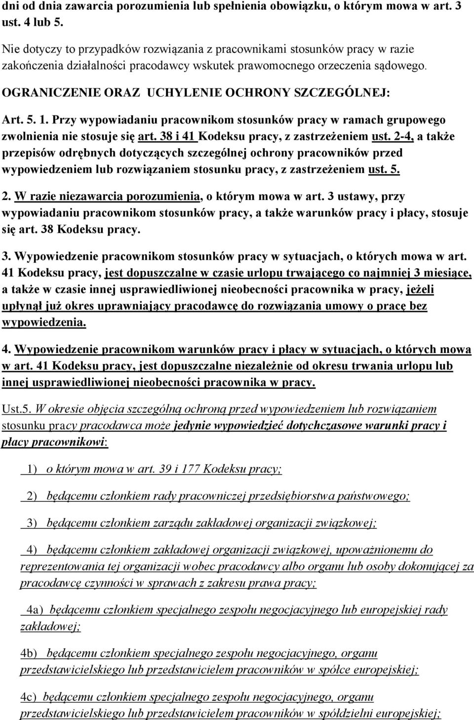 OGRANICZENIE ORAZ UCHYLENIE OCHRONY SZCZEGÓLNEJ: Art. 5. 1. Przy wypowiadaniu pracownikom stosunków pracy w ramach grupowego zwolnienia nie stosuje się art. 38 i 41 Kodeksu pracy, z zastrzeżeniem ust.