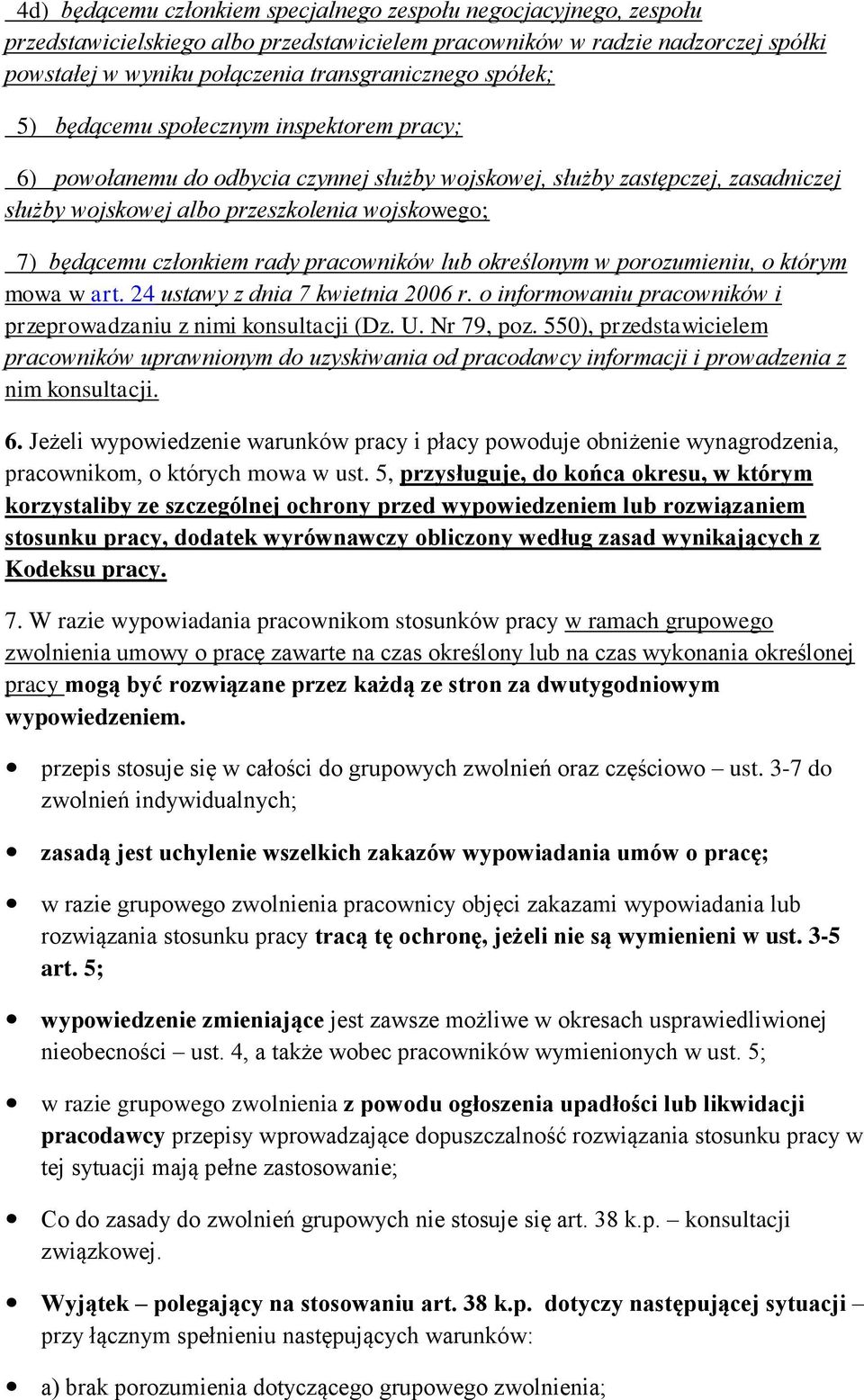 członkiem rady pracowników lub określonym w porozumieniu, o którym mowa w art. 24 ustawy z dnia 7 kwietnia 2006 r. o informowaniu pracowników i przeprowadzaniu z nimi konsultacji (Dz. U. Nr 79, poz.