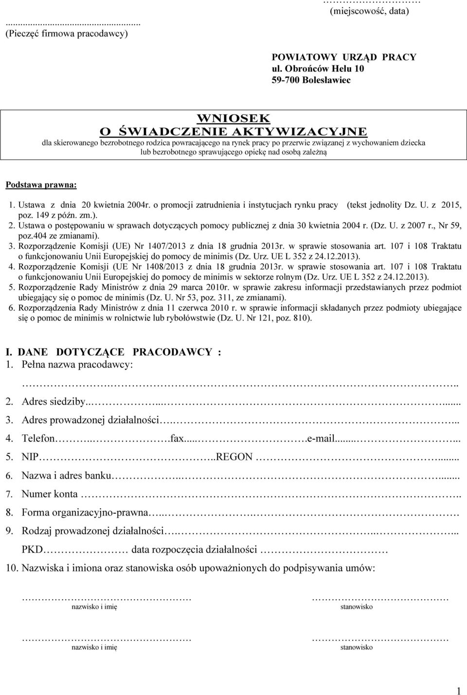 sprawującego opiekę nad osobą zależną Podstawa prawna: 1. Ustawa z dnia 20 kwietnia 2004r. o promocji zatrudnienia i instytucjach rynku pracy (tekst jednolity Dz. U. z 2015, poz. 149 z późn. zm.). 2. Ustawa o postępowaniu w sprawach dotyczących pomocy publicznej z dnia 30 kwietnia 2004 r.