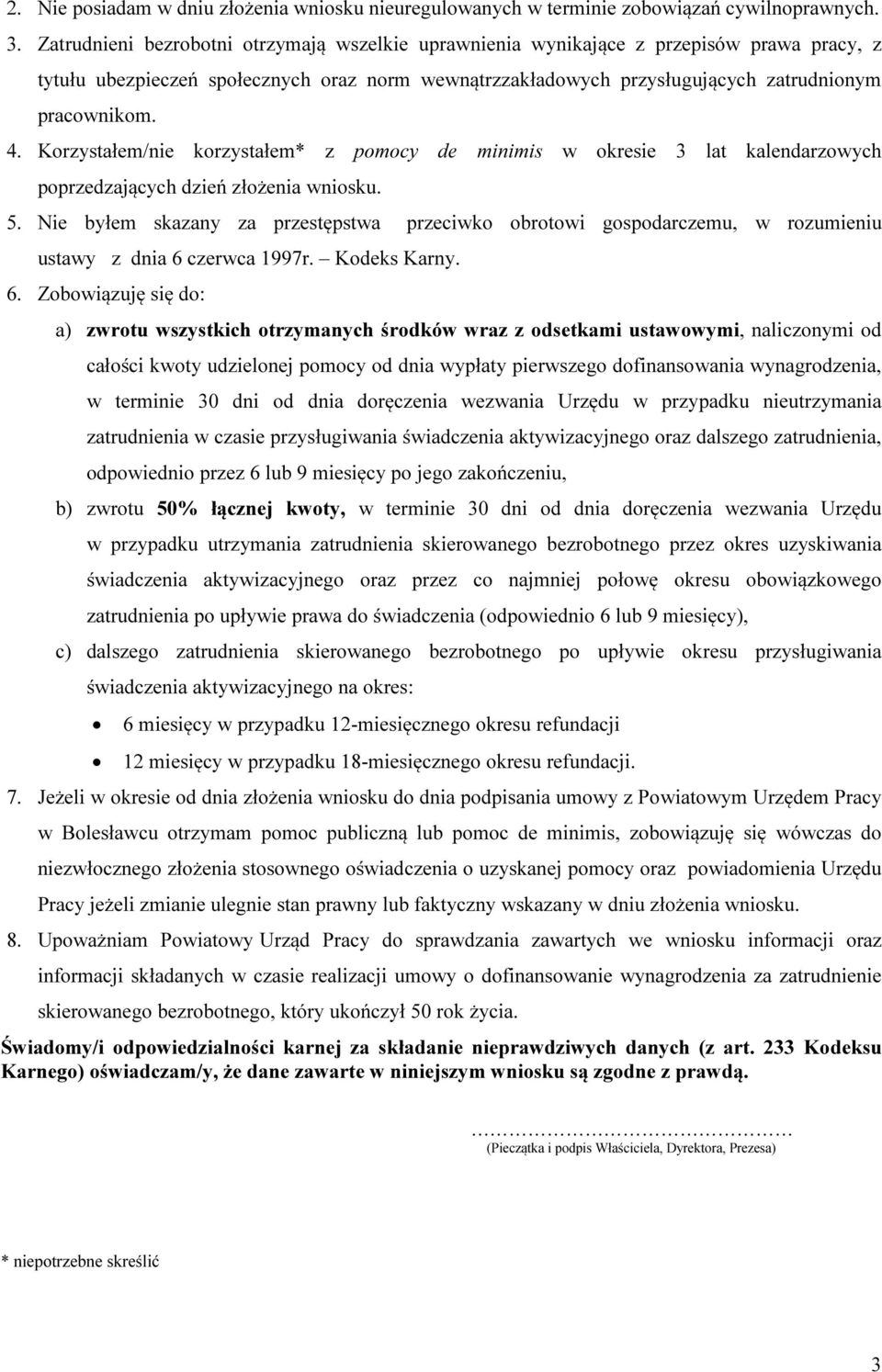 Korzystałem/nie korzystałem* z pomocy de minimis w okresie 3 lat kalendarzowych poprzedzających dzień złożenia wniosku. 5.