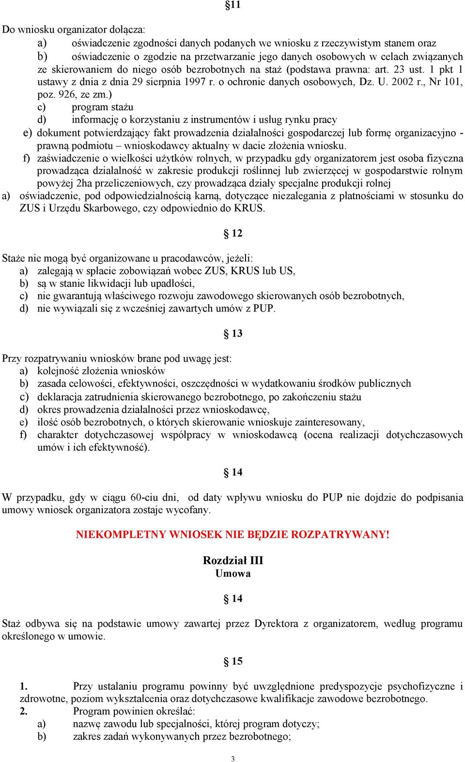 ) c) program stażu d) informację o korzystaniu z instrumentów i usług rynku pracy e) dokument potwierdzający fakt prowadzenia działalności gospodarczej lub formę organizacyjno - prawną podmiotu