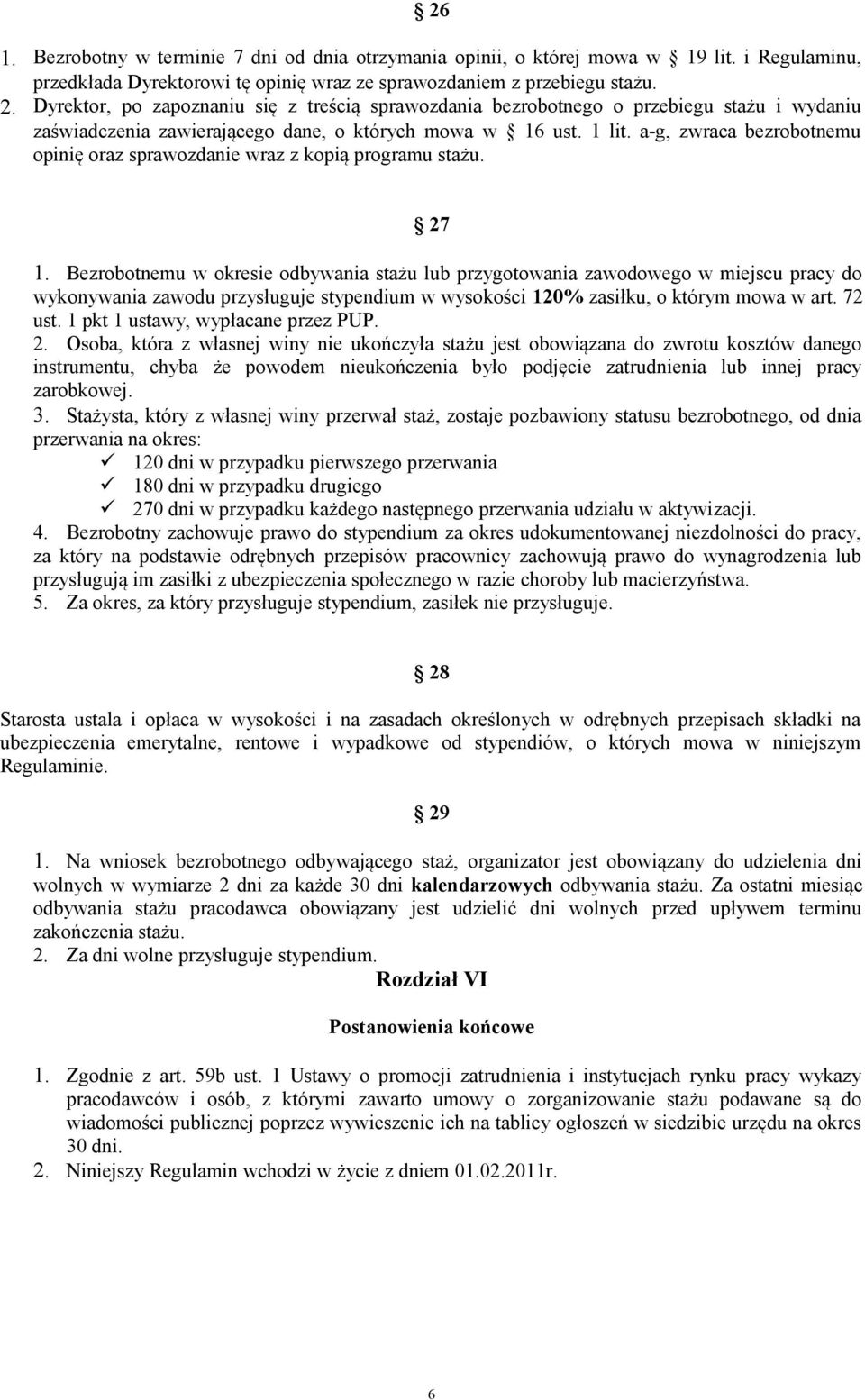 a-g, zwraca bezrobotnemu opinię oraz sprawozdanie wraz z kopią programu stażu. 27 1.