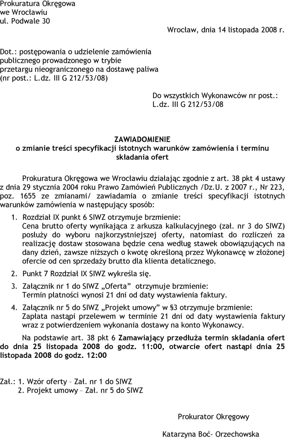 38 pkt 4 ustawy z dnia 29 stycznia 2004 roku Prawo Zamówień Publicznych /Dz.U. z 2007 r., Nr 223, poz.