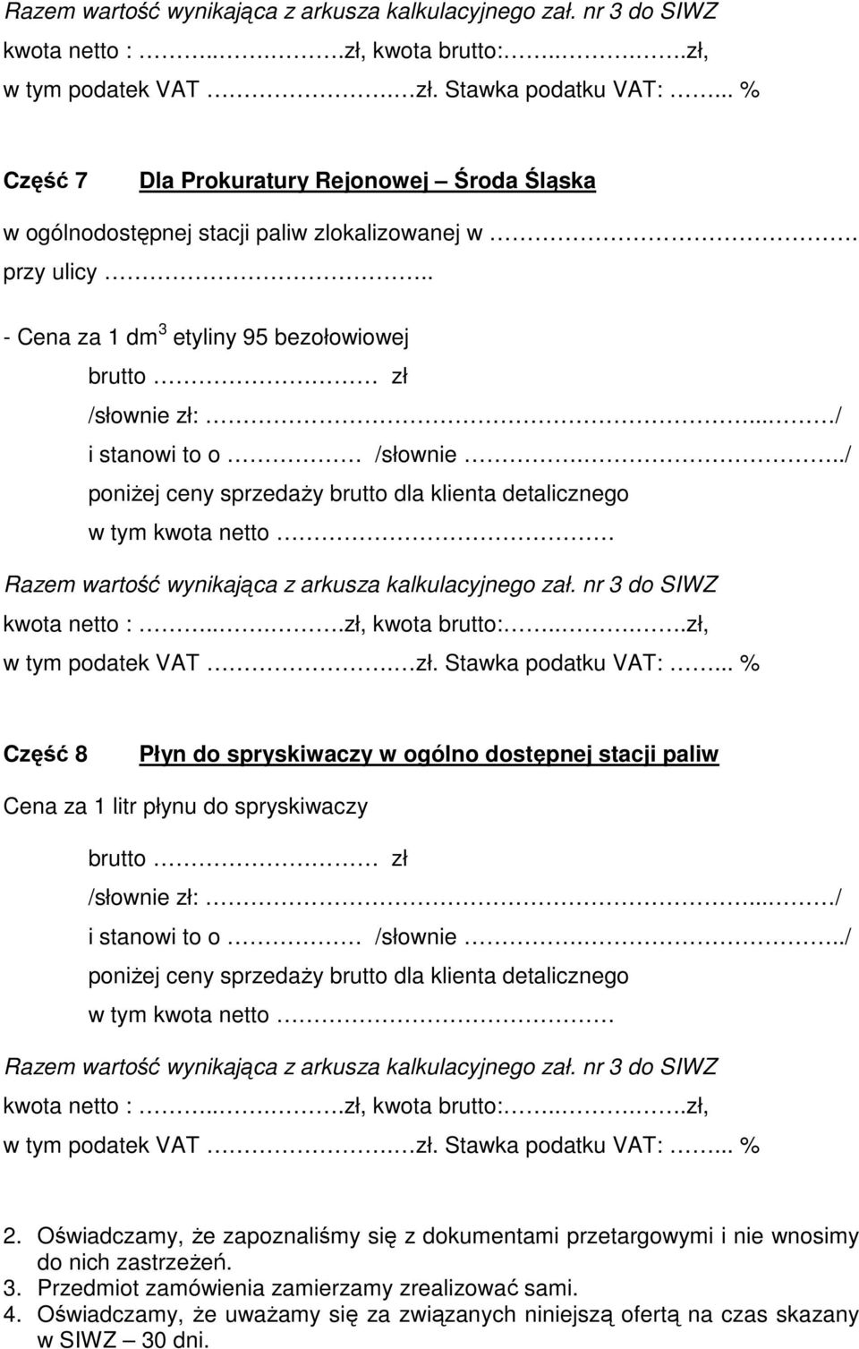 Oświadczamy, Ŝe zapoznaliśmy się z dokumentami przetargowymi i nie wnosimy do nich zastrzeŝeń. 3.