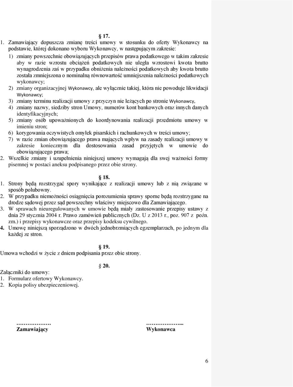 podatkowego w takim zakresie aby w razie wzrostu obciążeń podatkowych nie uległa wzrostowi kwota brutto wynagrodzenia zaś w przypadku obniżenia należności podatkowych aby kwota brutto została