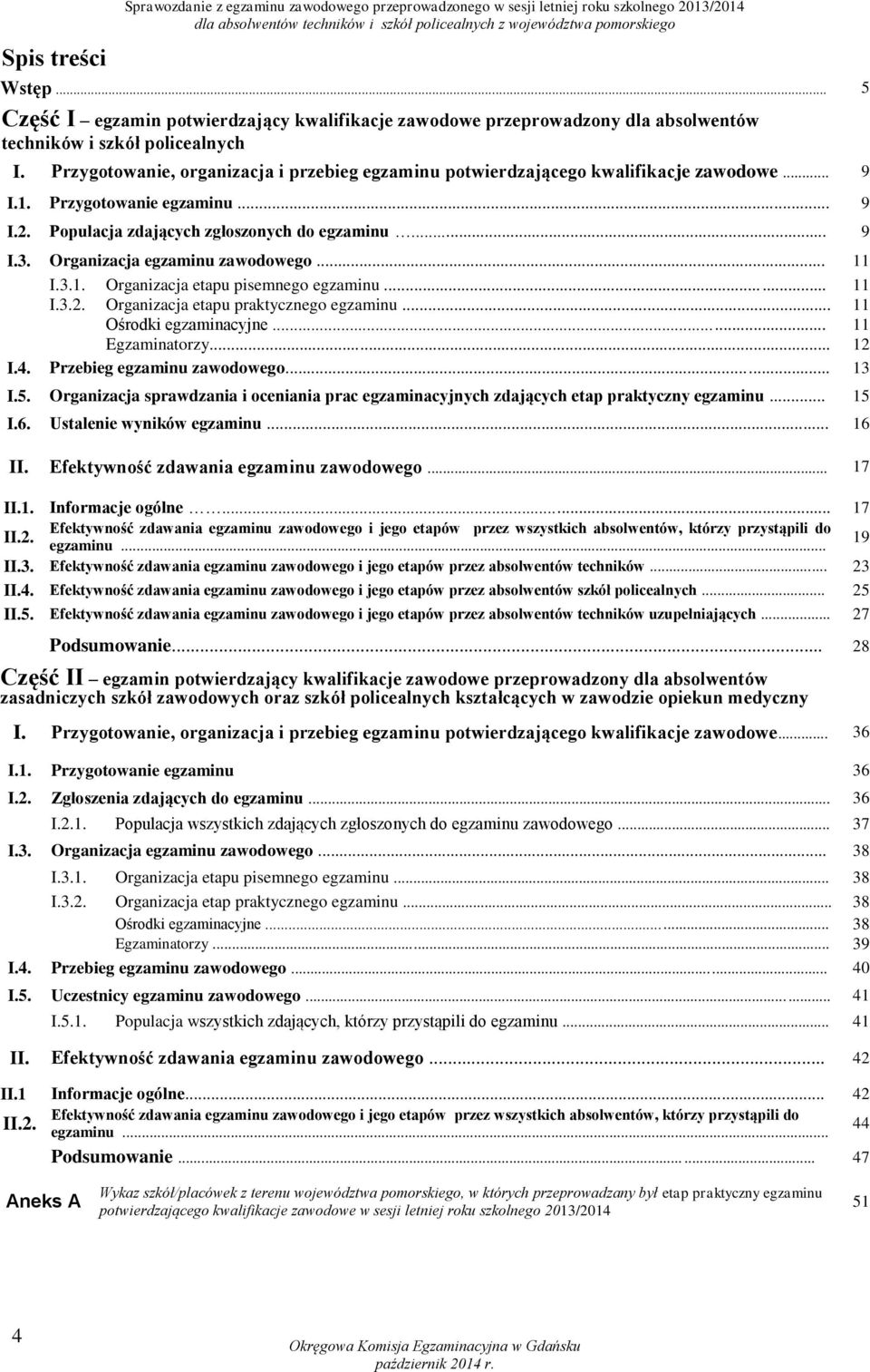 Przygotowanie, organizacja i przebieg egzaminu potwierdzającego kwalifikacje zawodowe... 9 I.1. Przygotowanie egzaminu... 9 I.2. Populacja zdających zgłoszonych do egzaminu... 9 I.3.