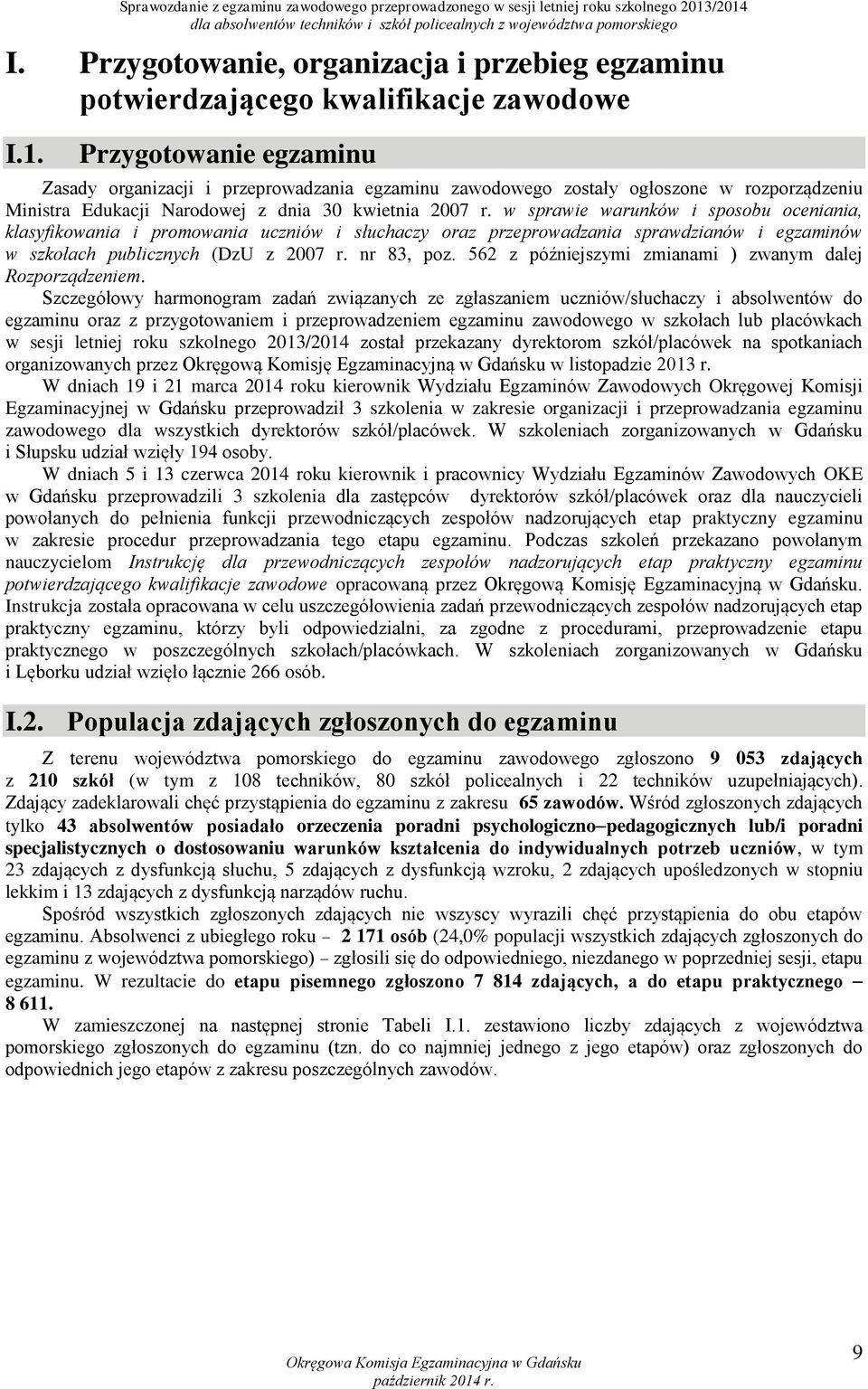 w sprawie warunków i sposobu oceniania, klasyfikowania i promowania uczniów i słuchaczy oraz przeprowadzania sprawdzianów i egzaminów w szkołach publicznych (DzU z 2007 r. nr 83, poz.