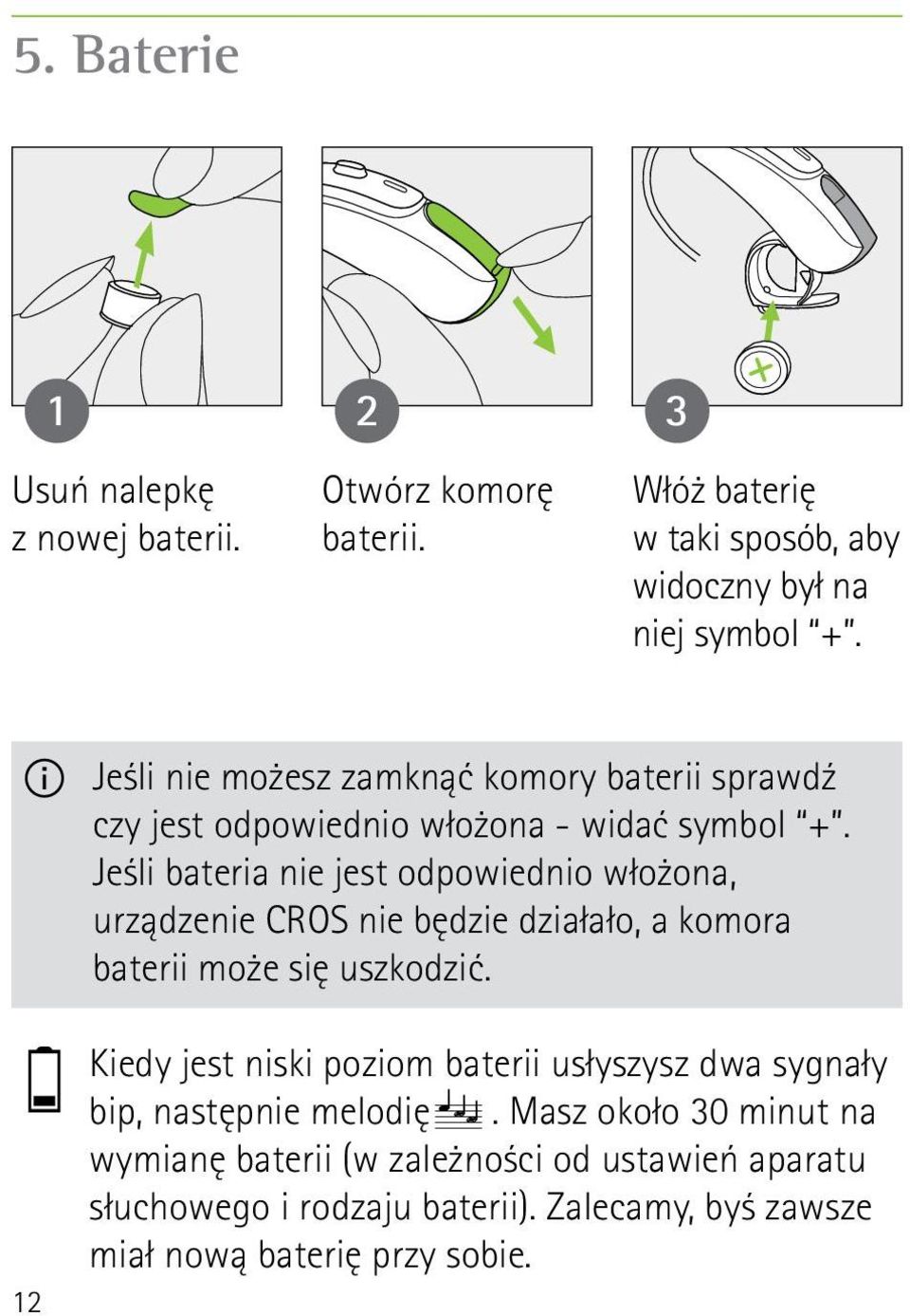 Jeśli bateria nie jest odpowiednio włożona, urządzenie CROS nie będzie działało, a komora baterii może się uszkodzić.