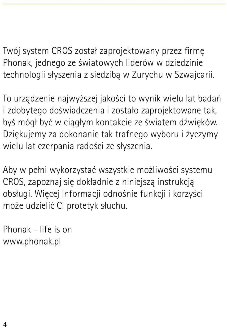 dźwięków. Dziękujemy za dokonanie tak trafnego wyboru i życzymy wielu lat czerpania radości ze słyszenia.