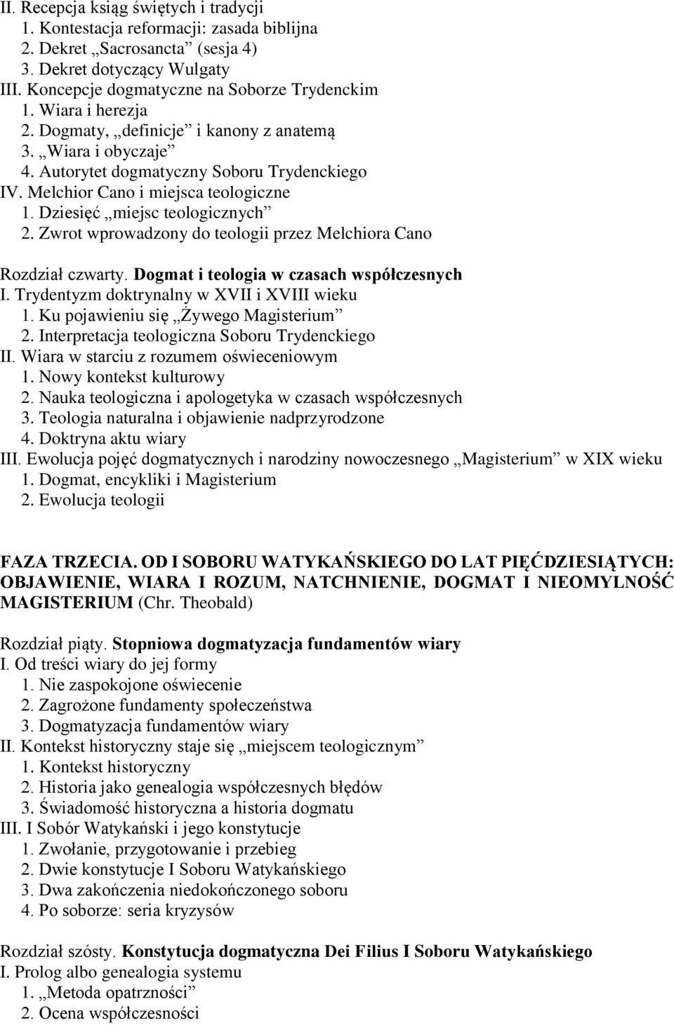 Zwrot wprowadzony do teologii przez Melchiora Cano Rozdział czwarty. Dogmat i teologia w czasach współczesnych I. Trydentyzm doktrynalny w XVII i XVIII wieku 1. Ku pojawieniu się Żywego Magisterium 2.
