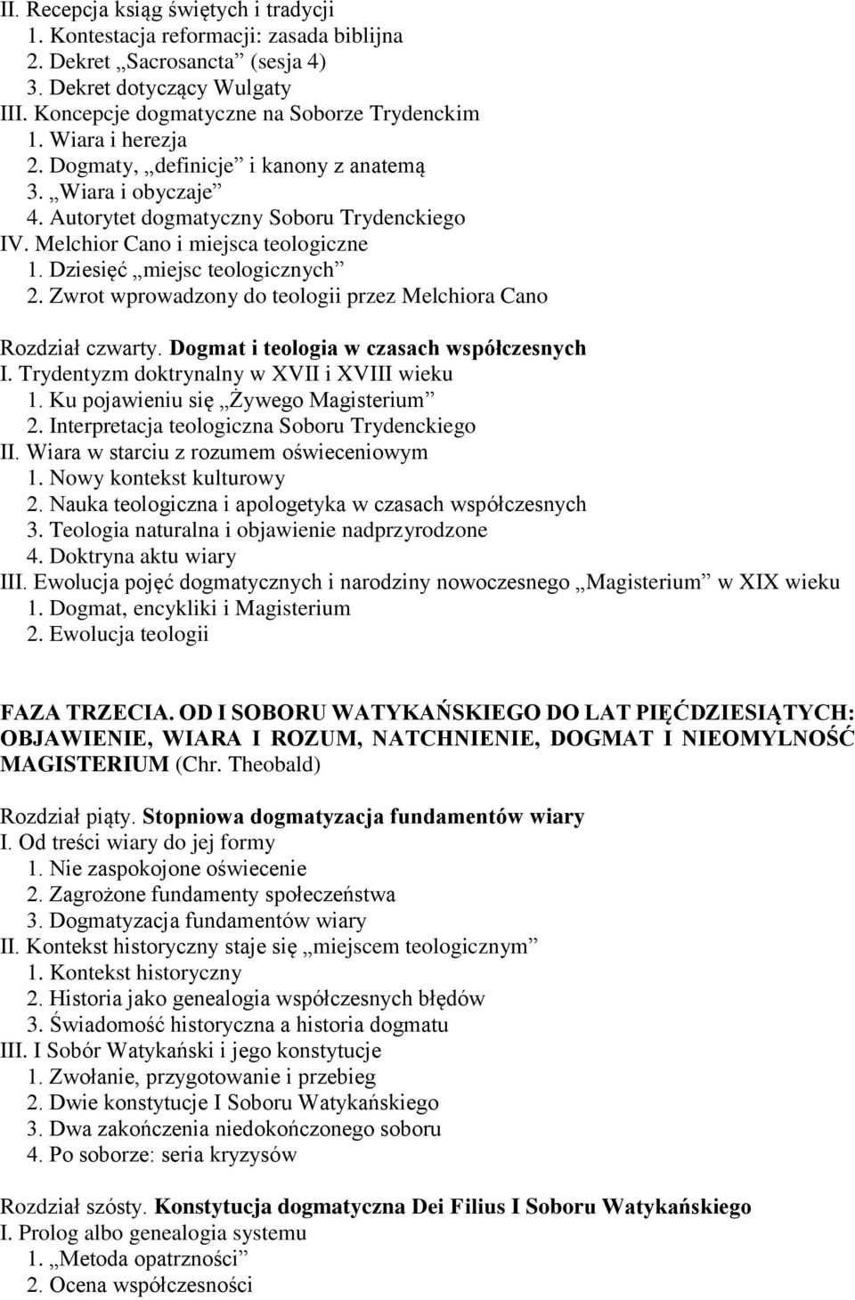 Zwrot wprowadzony do teologii przez Melchiora Cano Rozdział czwarty. Dogmat i teologia w czasach współczesnych I. Trydentyzm doktrynalny w XVII i XVIII wieku 1. Ku pojawieniu się Żywego Magisterium 2.