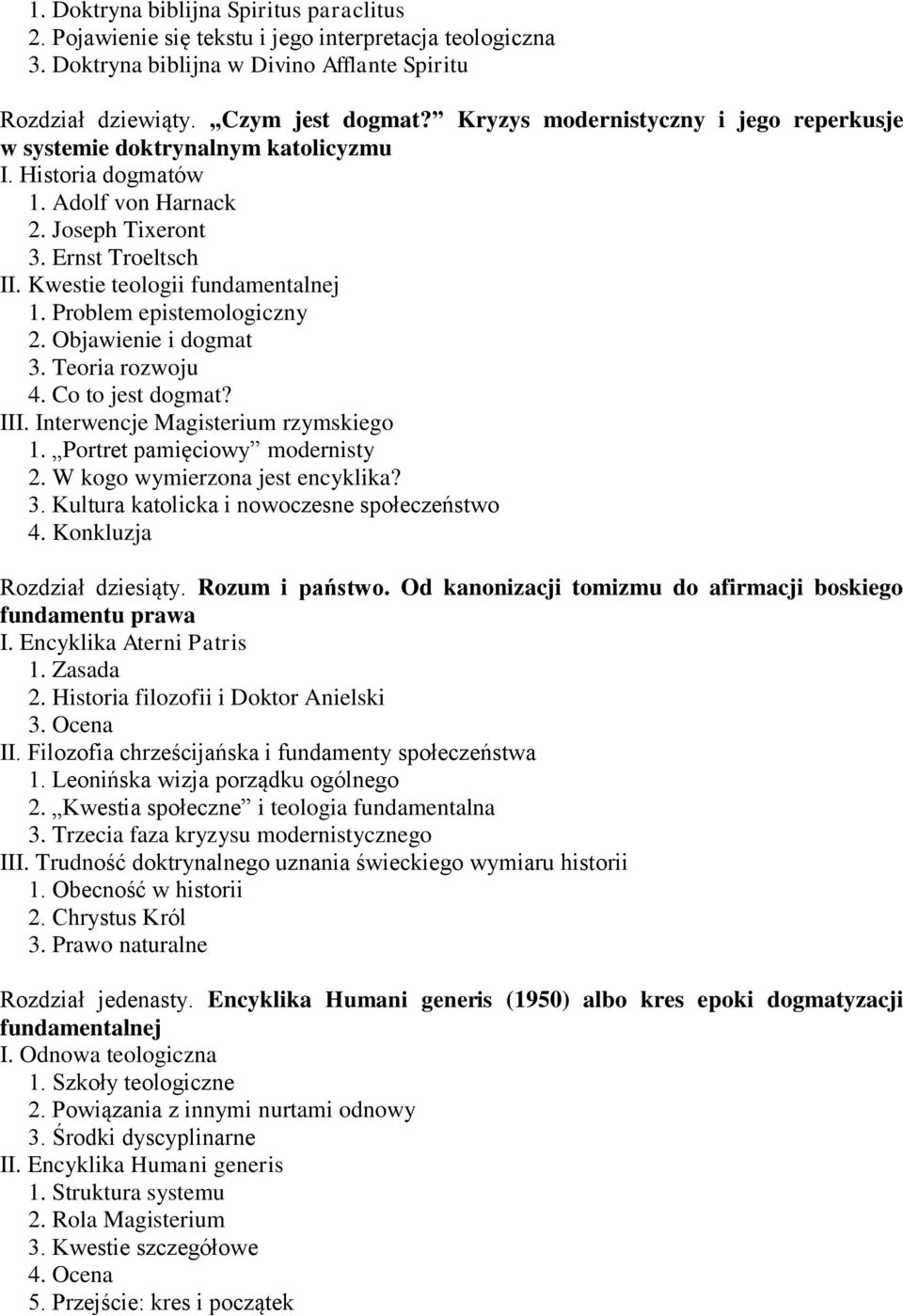 Problem epistemologiczny 2. Objawienie i dogmat 3. Teoria rozwoju 4. Co to jest dogmat? III. Interwencje Magisterium rzymskiego 1. Portret pamięciowy modernisty 2. W kogo wymierzona jest encyklika? 3. Kultura katolicka i nowoczesne społeczeństwo 4.