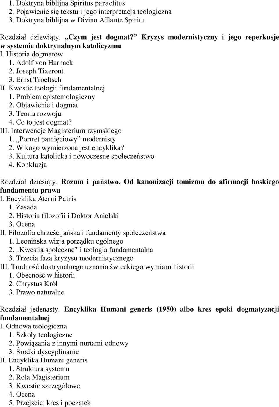 Problem epistemologiczny 2. Objawienie i dogmat 3. Teoria rozwoju 4. Co to jest dogmat? III. Interwencje Magisterium rzymskiego 1. Portret pamięciowy modernisty 2. W kogo wymierzona jest encyklika? 3. Kultura katolicka i nowoczesne społeczeństwo 4.