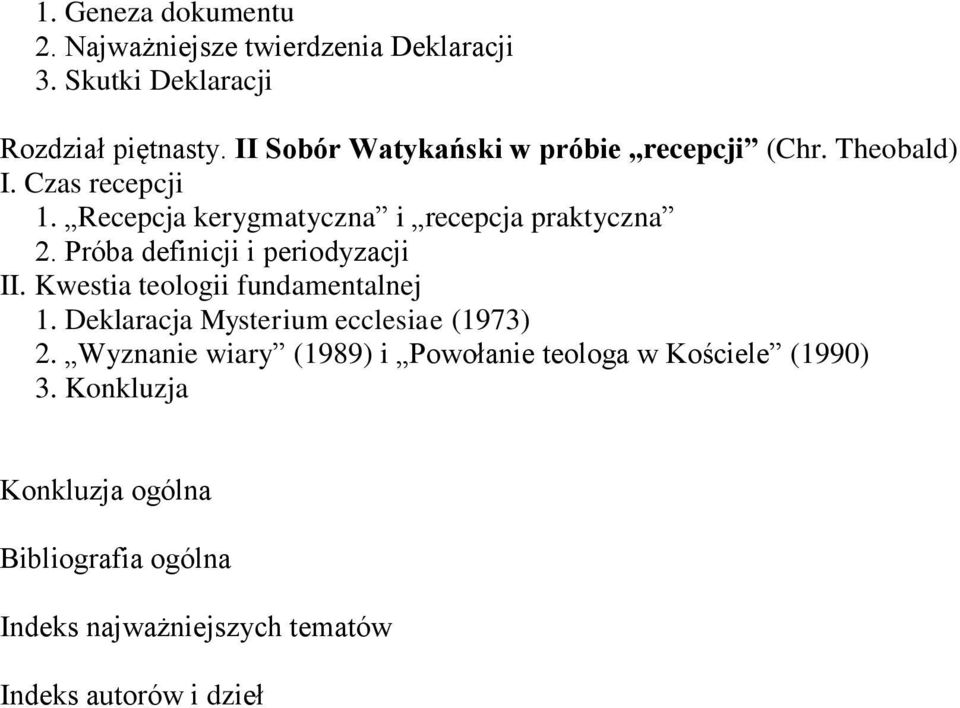 Próba definicji i periodyzacji II. Kwestia teologii fundamentalnej 1. Deklaracja Mysterium ecclesiae (1973) 2.