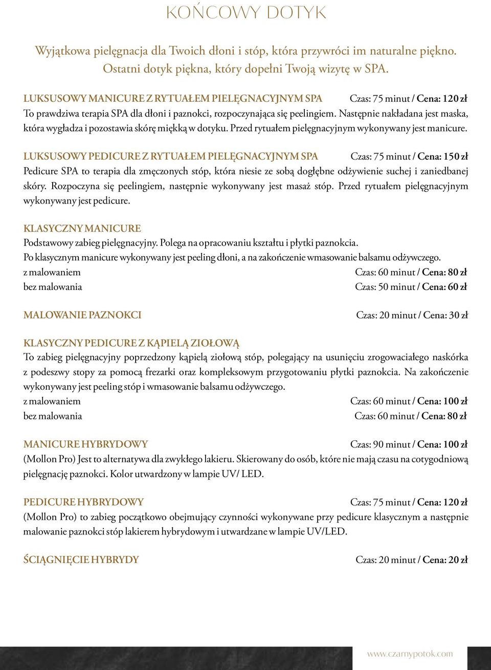 Następnie nakładana jest maska, która wygładza i pozostawia skórę miękką w dotyku. Przed rytuałem pielęgnacyjnym wykonywany jest manicure.