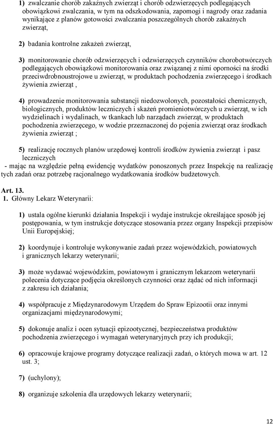 monitorowania oraz związanej z nimi oporności na środki przeciwdrobnoustrojowe u zwierząt, w produktach pochodzenia zwierzęcego i środkach żywienia zwierząt, 4) prowadzenie monitorowania substancji