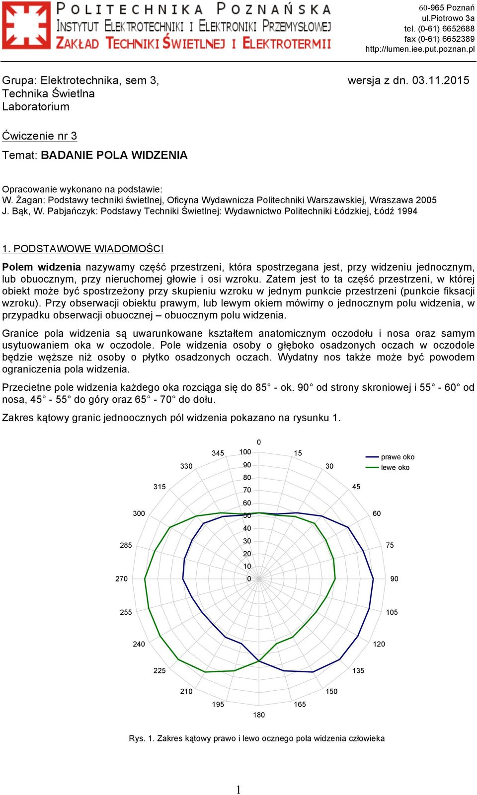 Żagan: Podstawy techniki świetlnej, Oficyna Wydawnicza Politechniki Warszawskiej, Wraszawa 25 J. Bąk, W. Pabjańczyk: Podstawy Techniki Świetlnej: Wydawnictwo Politechniki Łódzkiej, Łódź 1994 1.