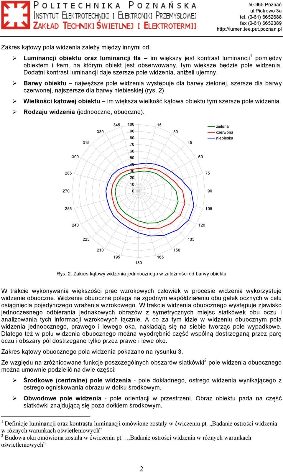 obiekt jest obserwowany, tym większe będzie pole widzenia. Dodatni kontrast luminancji daje szersze pole widzenia, aniżeli ujemny.