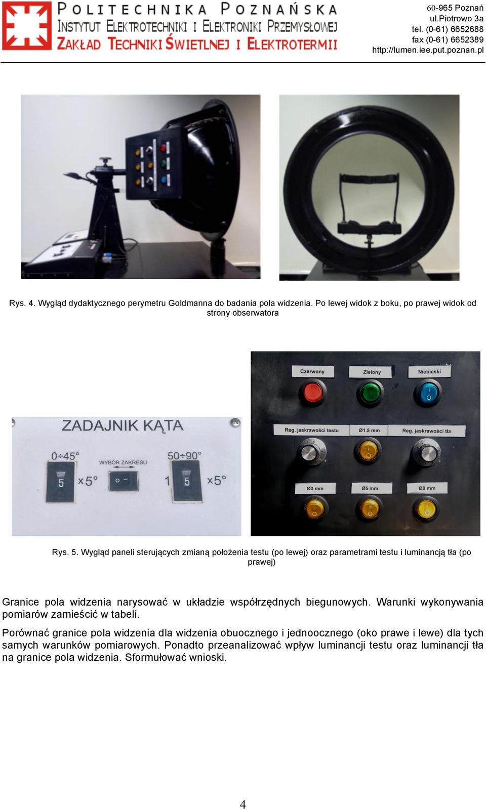 Wygląd paneli sterujących zmianą położenia testu (po lewej) oraz parametrami testu i luminancją tła (po prawej) Granice pola widzenia narysować w układzie