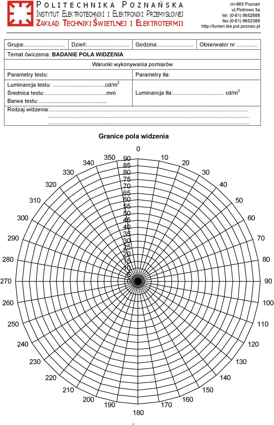 ..mm Barwa testu:... Warunki wykonywania pomiarów Parametry tła: Luminancja tła:... cd/m 2 Rodzaj widzenia:.