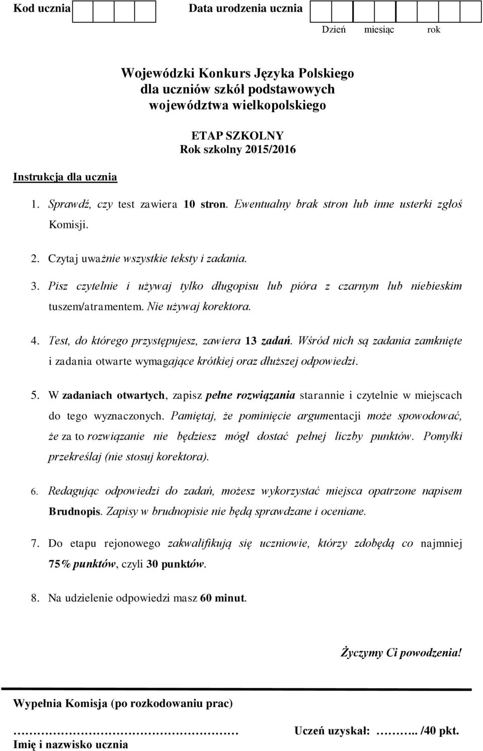 Test, do którego przystępujesz, zawiera 13 zadań. Wśród nich są zadania zamknięte i zadania otwarte wymagające krótkiej oraz dłuższej odpowiedzi. 5.