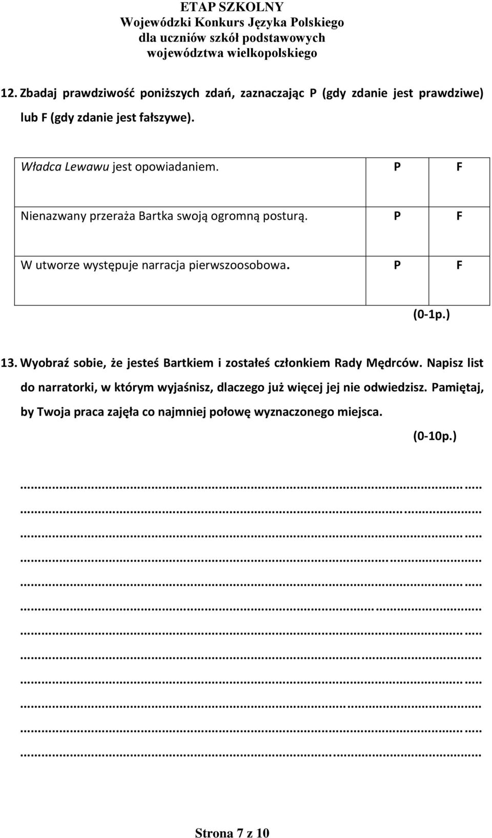 P F W utworze występuje narracja pierwszoosobowa. P F (0-1p.) 13.