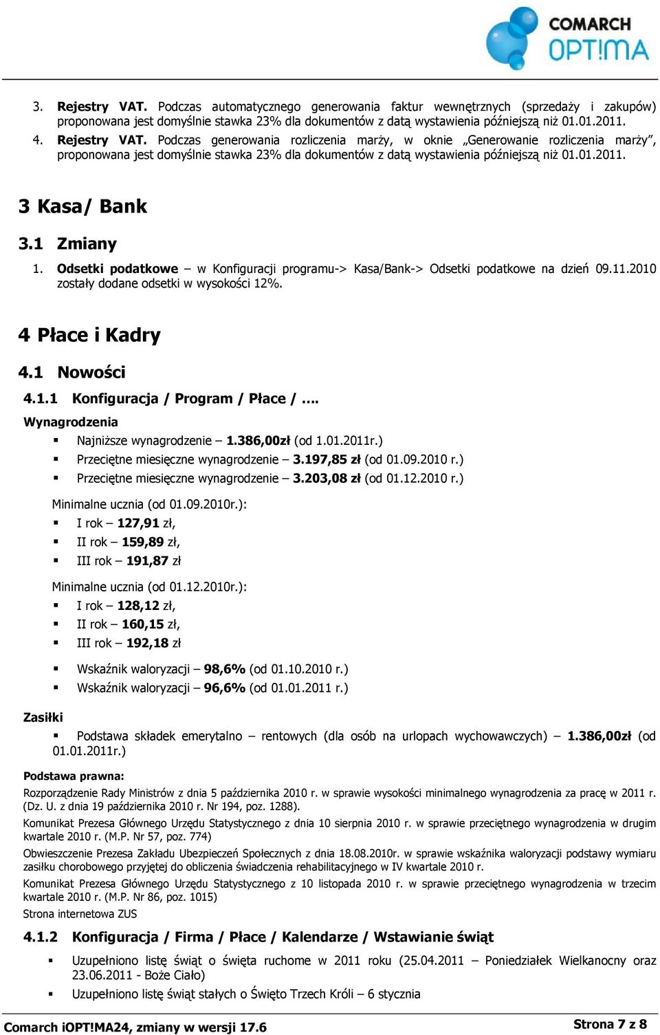 3 Kasa/ Bank 3.1 Zmiany 1. Odsetki podatkowe w Konfiguracji programu-> Kasa/Bank-> Odsetki podatkowe na dzień 09.11.2010 zostały dodane odsetki w wysokości 12%. 4 Płace i Kadry 4.1 Nowości 4.1.1 Konfiguracja / Program / Płace /.