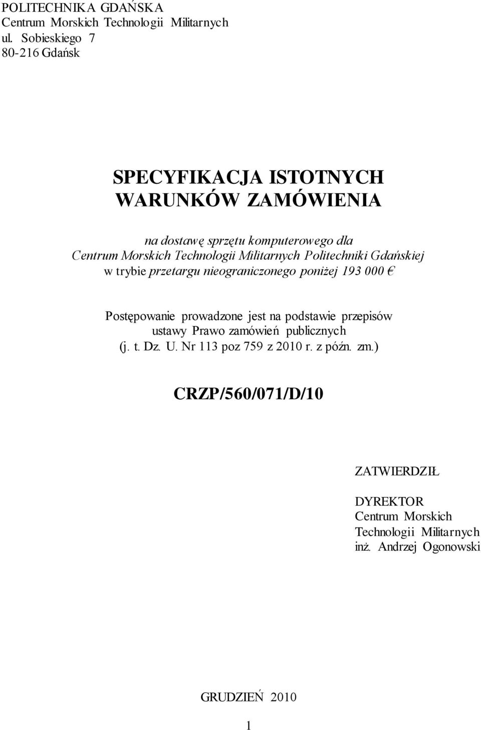 Militarnych Politechniki Gdańskiej w trybie przetargu nieograniczonego poniżej 193 000 Postępowanie prowadzone jest na podstawie