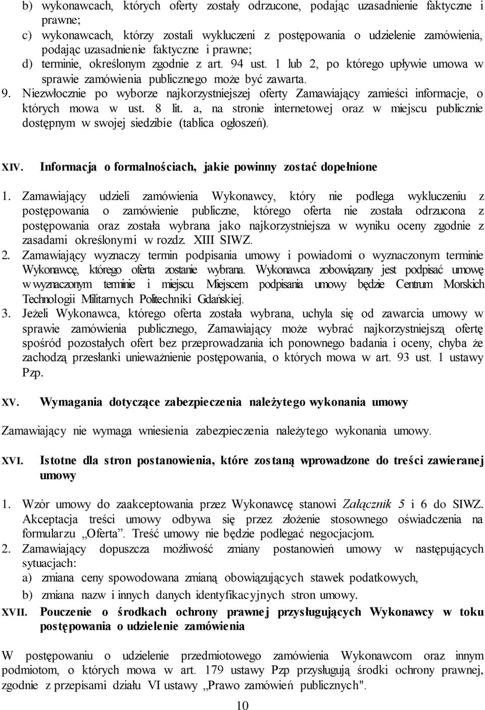 8 lit. a, na stronie internetowej oraz w miejscu publicznie dostępnym w swojej siedzibie (tablica ogłoszeń). XIV. Informacja o formalnościach, jakie powinny zostać dopełnione 1.