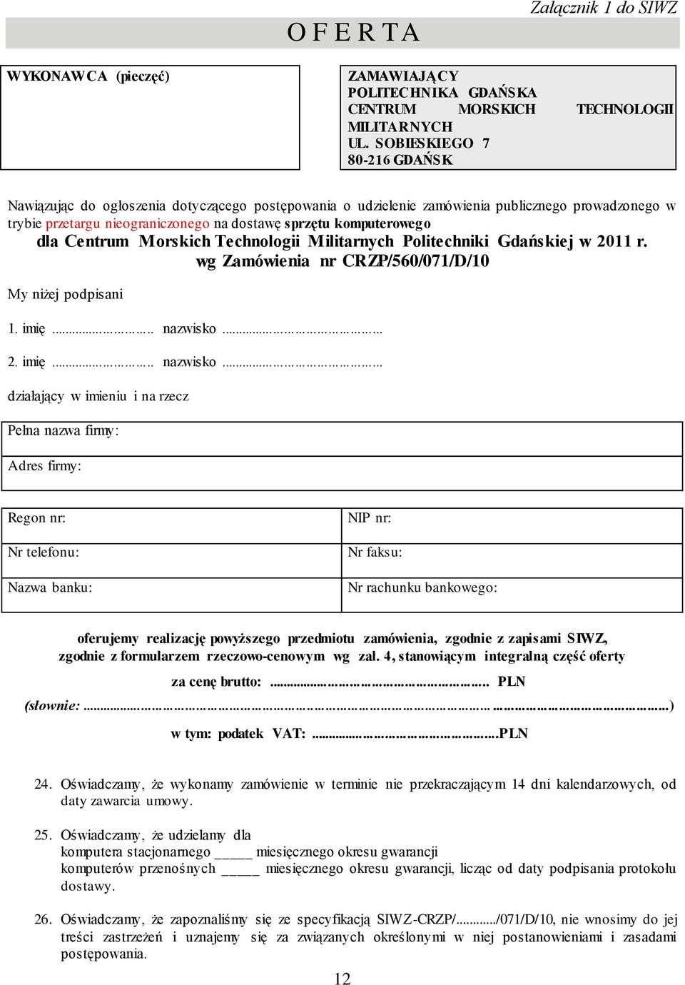 Centrum Morskich Technologii Militarnych Politechniki Gdańskiej w 2011 r. wg Zamówienia nr CRZP/560/071/D/10 My niżej podpisani 1. imię... nazwisko.