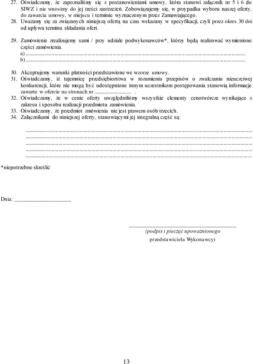 Uważamy się za związanych niniejszą ofertą na czas wskazany w specyfikacji, czyli przez okres 30 dni od upływu terminu składania ofert. 29.