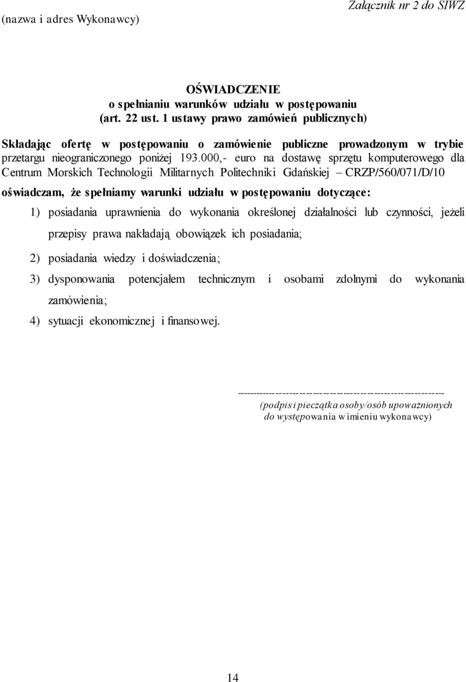 000,- euro na dostawę sprzętu komputerowego dla Centrum Morskich Technologii Militarnych Politechniki Gdańskiej CRZP/560/071/D/10 oświadczam, że spełniamy warunki udziału w postępowaniu dotyczące: 1)