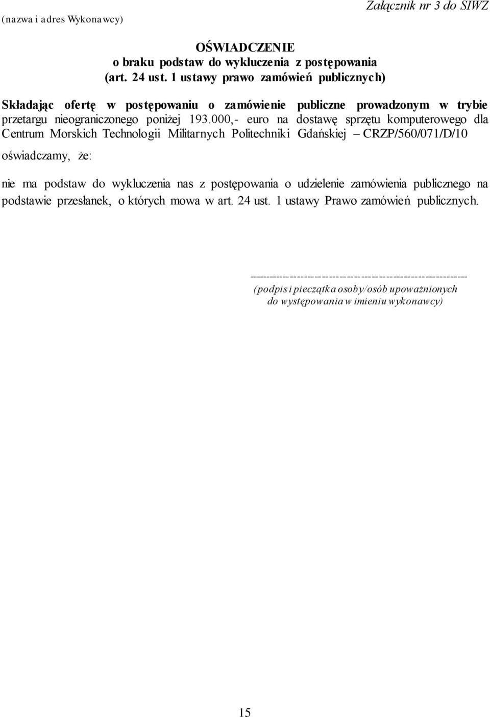 000,- euro na dostawę sprzętu komputerowego dla Centrum Morskich Technologii Militarnych Politechniki Gdańskiej CRZP/560/071/D/10 oświadczamy, że: nie ma podstaw do wykluczenia nas z