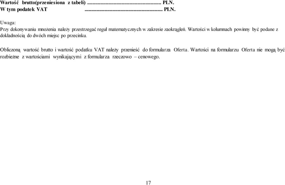 Uwaga: Przy dokonywaniu mnożenia należy przestrzegać reguł matematycznych w zakresie zaokrągleń.