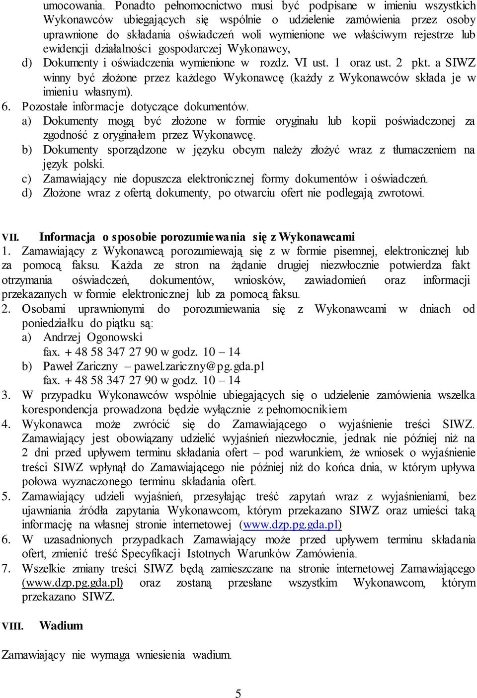 rejestrze lub ewidencji działalności gospodarczej Wykonawcy, d) Dokumenty i oświadczenia wymienione w rozdz. VI ust. 1 oraz ust. 2 pkt.