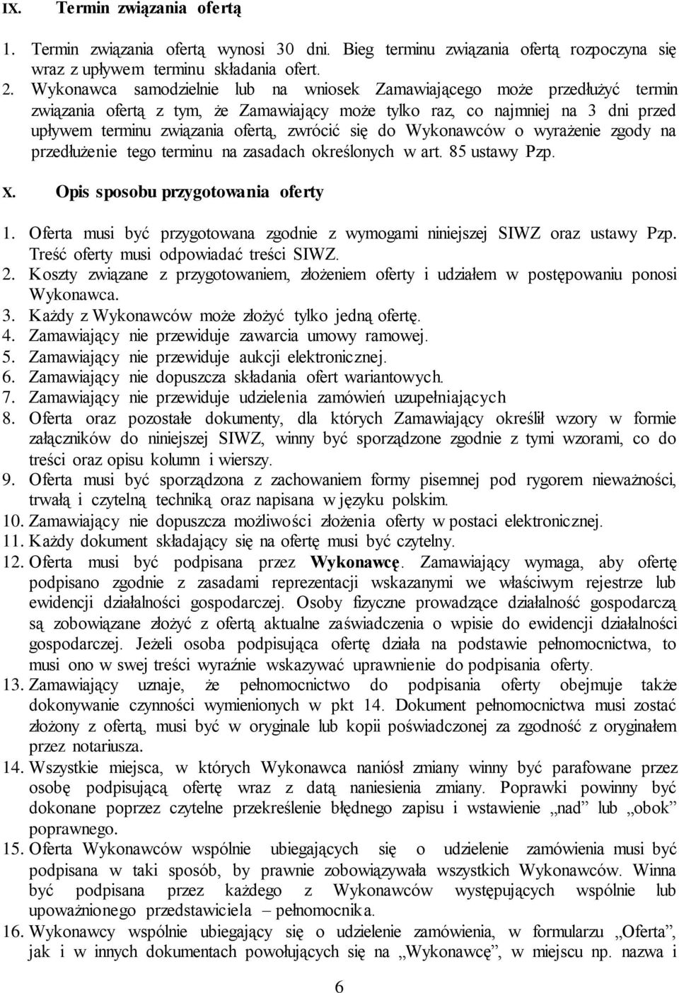 się do Wykonawców o wyrażenie zgody na przedłużenie tego terminu na zasadach określonych w art. 85 ustawy Pzp. X. Opis sposobu przygotowania oferty 1.