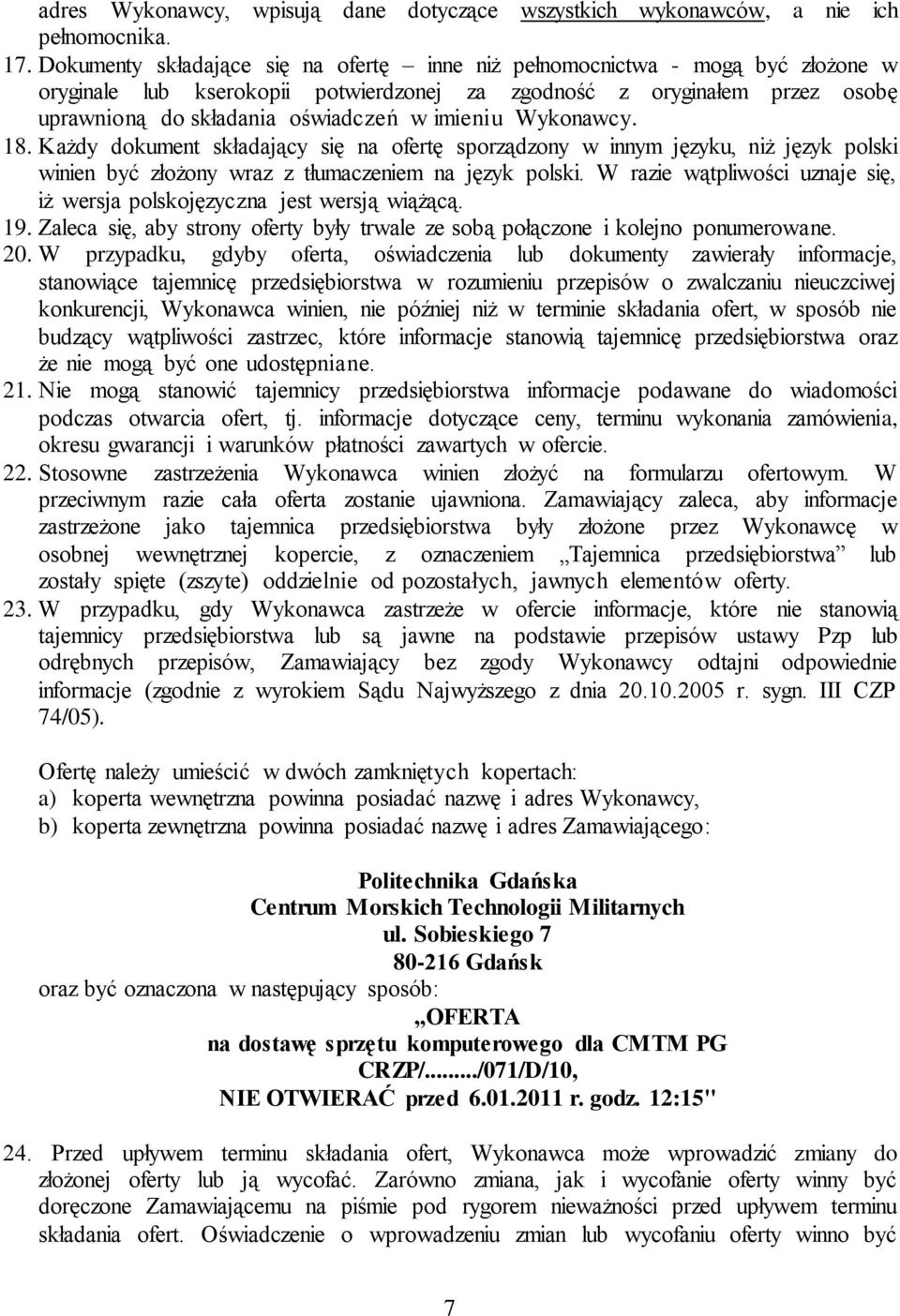 imieniu Wykonawcy. 18. Każdy dokument składający się na ofertę sporządzony w innym języku, niż język polski winien być złożony wraz z tłumaczeniem na język polski.