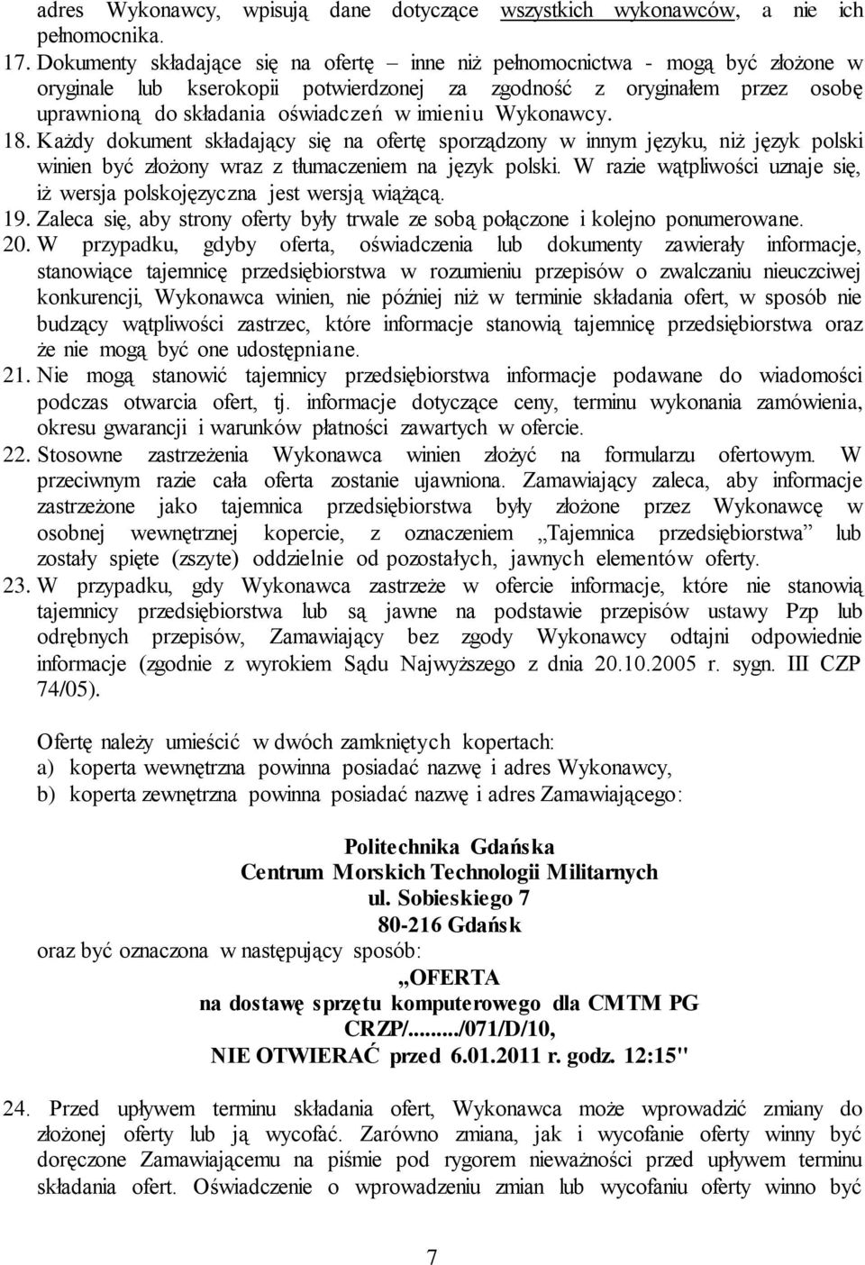 imieniu Wykonawcy. 18. Każdy dokument składający się na ofertę sporządzony w innym języku, niż język polski winien być złożony wraz z tłumaczeniem na język polski.