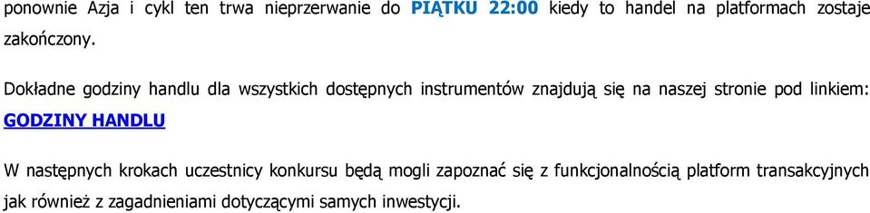 Dokładne godziny handlu dla wszystkich dostępnych instrumentów znajdują się na naszej stronie pod